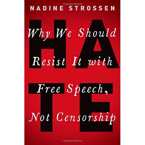 HATE: Why We Should Resist it With Free Speech, Not Censorship (Inalienable Rights) HATE: Why We Should Resist it With Free Speech, Not Censorship (Inalienable Rights)