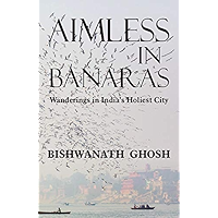 Aimless in Banaras: Wanderings in India's Holiest City book cover