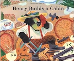 Henry Builds A Cabin A Henry Book D B Johnson