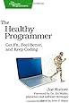 The Healthy Programmer: Get Fit, Feel Better, and Keep Coding (Pragmatic Programmers)