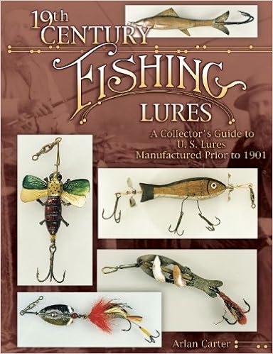 19th Century Fishing Lures: A Collector's Guide to U.S. Lures Manufactured Prior to 1901, by Arlan Carter