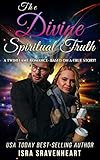 The Divine Spiritual Truth: A Twinflame Romance - Based on a True Story by Isra Sravenheart