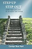 Step Up Step Out: Share Your Gifts and Be an Agent for Change
