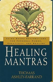 Healing Mantras: Using Sound Affirmations for Personal Power, Creativity, and Healing by [Ashley-Farrand, Thom]