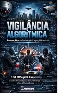Livro VIGILÂNCIA ALGORÍTMICA: Promessas, Riscos e a Transformação da Segurança Pública na Era da IA