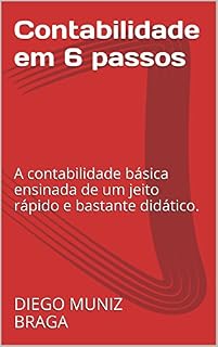 Livro Contabilidade em 6 passos: A contabilidade básica ensinada de um jeito rápido e bastante didático.