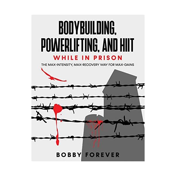 BODYBUILDING, POWERLIFTING, AND HIIT WHILE IN PRISON: THE MAX-INTENSITY, MAX-RECOVERY WAY FOR MAX-GAINS