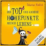 Der Tod und andere Höhepunkte meines Lebens: Der Tod und andere Höhepunkte meines Lebens 1 by Sebastian Niedlich, Matthias Keller