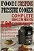 Foodi Crisping Pressure Cooker Complete Beginners Cookbook: 500 Quick, Easy and Delicious Recipes To Pressure cook, Air fry And Dehydrate on Your Foodi Pressure Cooker