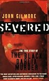 Front cover for the book Severed: The True Story of the Black Dahlia Murder by John Gilmore