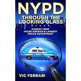 NYPD: Through the Looking Glass: Stories From Inside Americas Largest Police Department