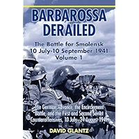 Barbarossa Derailed: The Battle for Smolensk 10 July-10 September 1941, Volume 1: The German Advance, The Encirclement… book cover Barbarossa Derailed: The Battle for Smolensk 10 July-10 September 1941, Volume 1: The German Advance, The Encirclement… book cover