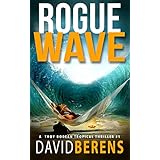 Rogue Wave (A Troy Bodean Tropical Thriller Book 1)