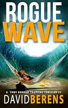 Rogue Wave (A Troy Bodean Tropical Thriller Book 1) by [Berens, David F.]