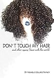 Don't Touch My Hair: and other issues I have with the world by Nichole Collins Payney