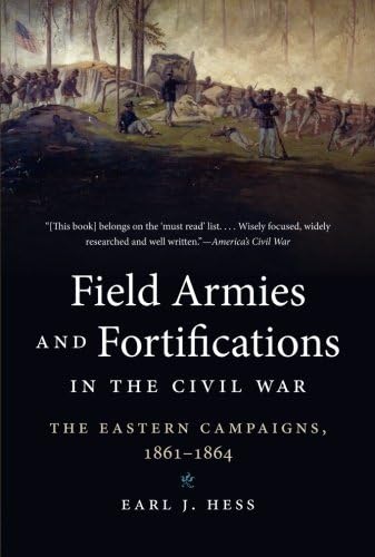 Field Armies and Fortifications in the Civil War: The Eastern Campaigns, 1861-1864 (Civil War America)