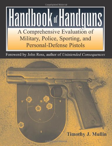 Handbook Of Handguns: A Comprehensive Evaluation Of Military, Police, Sporting And Personal-Defense Pistols