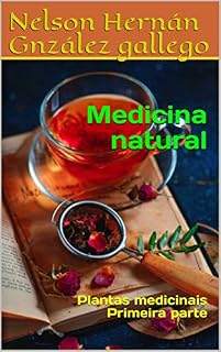 Medicina natural: Plantas medicinais Primeira parte