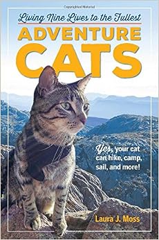 Amazon Com Adventure Cats Living Nine Lives To The Fullest 9780761193562 Laura J Moss Books