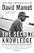 The Secret Knowledge: On the Dismantling of American Culture by David Mamet