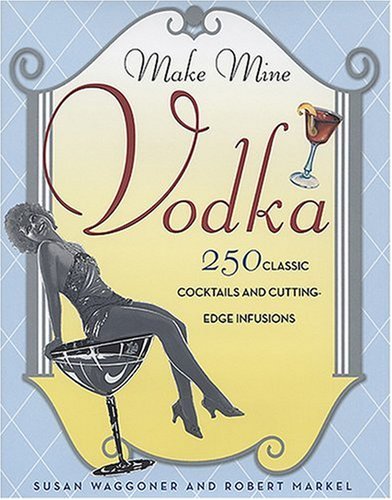 Make Mine Vodka by Susan Waggoner, Robert Markel