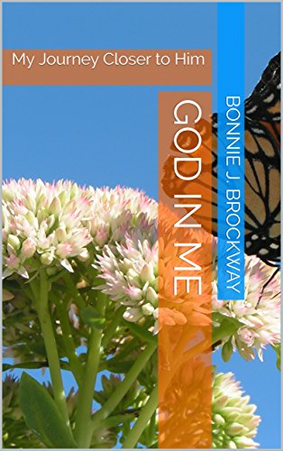 God in Me: My Journey Closer to Him by Bonnie J. Brockway