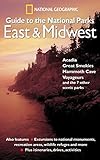 National Geographic Guide to the National Parks: East and Midwest: Acadia, Great Smokies, Mammoth Cave, Voyageurs, and the 7 Other Scenic Parks by 