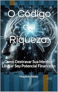 Livro O Código da Riqueza:: Como Destravar Sua Mente e Liberar Seu Potencial Financeiro