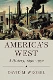 David M. Wrobel, "America's West: A History, 1890-1950" (Cambridge UP, 2017)