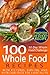30 Day Whole Food Challenge: 100 Whole Food Recipes with pictures, serving, and nutrition facts for every recipe; Approved Whole Foods Recipes for Rapid Weight Loss and Clean Eating (Black & White)