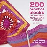 200 Crochet Blocks for Blankets, Throws and Afghans by 
