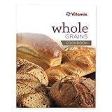 Vitamix. Whole Grains Cookbook 50 Recipes