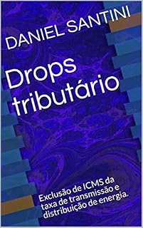 Livro Drops tributário: Exclusão de ICMS da taxa de transmissão e distribuição de energia.
