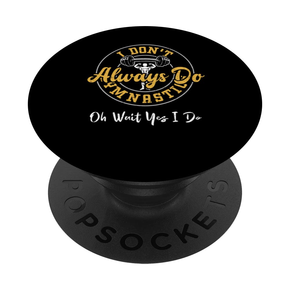 Gymnastics: I Don't Always Do Gymnastics Oh Wait Yes... Gym PopSockets Swappable PopGrip