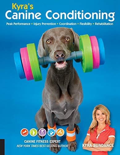 Kyra's Canine Conditioning: Peak Performance • Injury Prevention • Coordination • Flexibility • Rehabilitation (Volume 8)