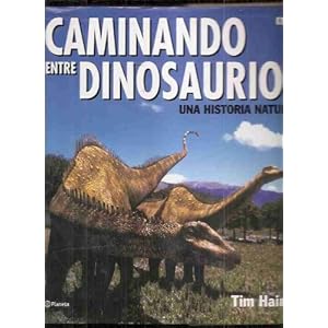 Caminando Entre Dinosaurios. Una Historia Natural