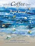 Eclectic Coffee Spots in Puget Sound: Paintings, Photographs, Musings, Recipes by Marsha Glazière