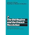 University of Chicago Readings in Western Civilization, Volume 7: The Old Regime and the French Revolution (Volume 7)