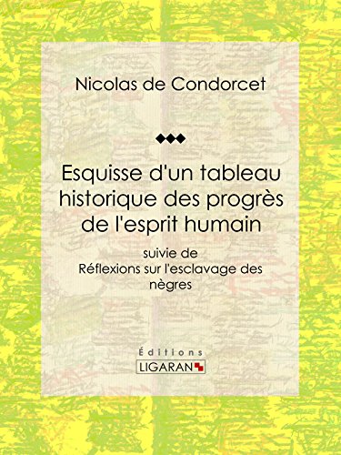 Esquisse d'un tableau historique des progrès de l'esprit humain: suivie de Réflexions sur l'esclav by Nicolas de Condorcet