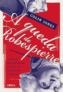 Livro A queda de Robespierre: 24 horas que definiram o rumo da Revolução Francesa