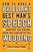 How To Make a Brilliant Best Man's Speech: and support the groom, from the stag do to the wedding by Phillip Khan-Panni