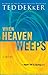 When Heaven Weeps (The Heaven Trilogy Book 2) by Ted Dekker