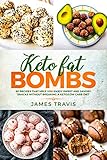 Keto fat bombs: 50 recipes that help you enjoy sweet and savory snacks without breaking a Keto/Low carb diet by 