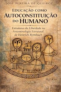 Livro Educação como autoconstituição do humano: Estruturas da Liberdade na Fenomenologia Estrutural de Heinrich Rombach (LA EDUCACIÓN DESDE UNA PERSPECTIVA HUMANIZADA Livro 5)