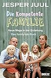 Die kompetente Familie: Neue Wege in der Erziehung. Das familylab-Buch