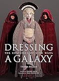 Dressing a Galaxy: The Costumes of Star Wars by