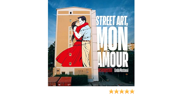 Street Art Mon Amour Quand L Amour Descend Dans La Rue Mestaoui Linda Amazon Com Books