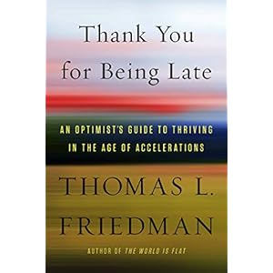 Thank You for Being Late: An Optimist's Guide to Thriving in the Age of Accelerations