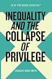 Inequality and the Collapse of Privilege (An Of Two Minds Essential) (Volume 2)