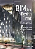 BIM for Design Firms: Data Rich Architecture at Small and Medium Scales by François Lévy, Jeffrey W. Ouellette